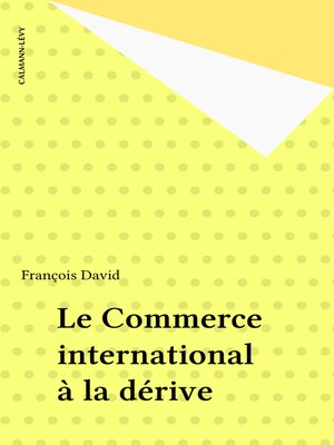 cover image of Le Commerce international à la dérive